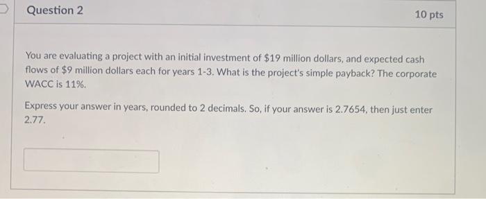 help :) You are evaluating a project with an initial investment of