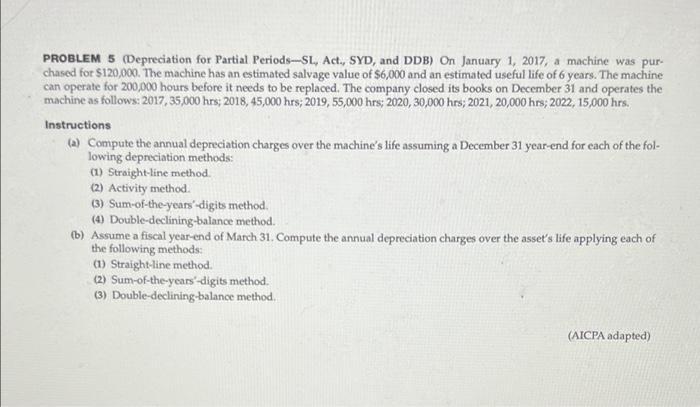  PROBLEM 5 (Depreciation for Partial Periods-SL, Act., SYD, and DDB) On