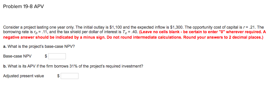 Problem 19-8 APV Consider a project lasting one year only. The
