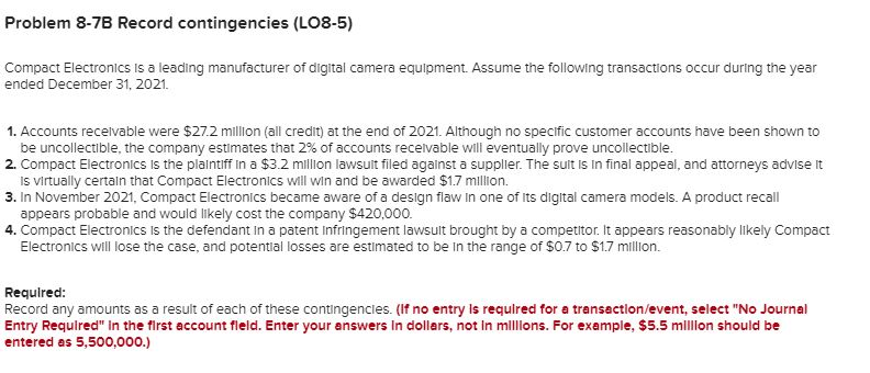 Problem 8-7B Record contingencies (LO8-5) Compact Electronics is a leading manufacturer