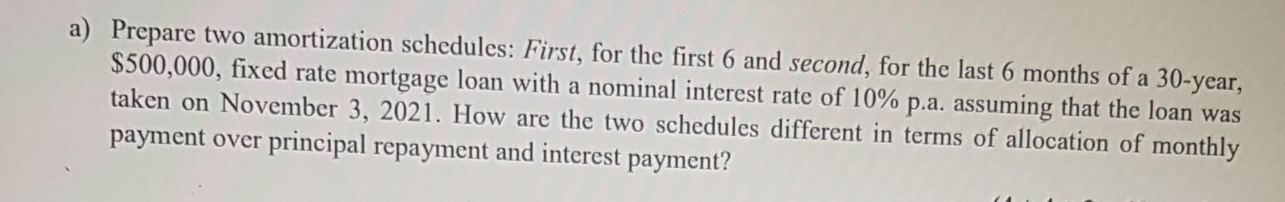  a) Prepare two amortization schedules: First, for the first 6 and