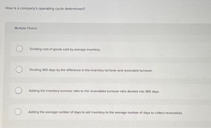  How is a company's operating cycle determined? Multiple Choice Dividing cost