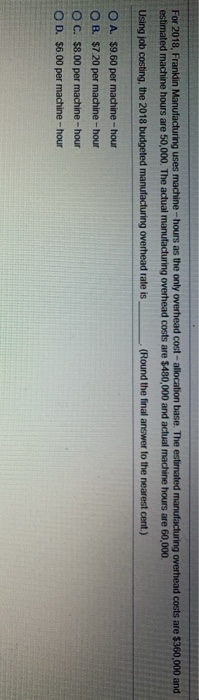  For 2018, Franklin Manufacturing uses machine - hours as the only