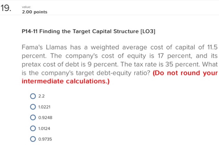  Question 19 value: 2.00 points P14-11 Finding the Target Capital Structure