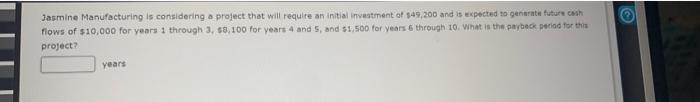  Jasmine Manufacturing is considering a project that will require an initial