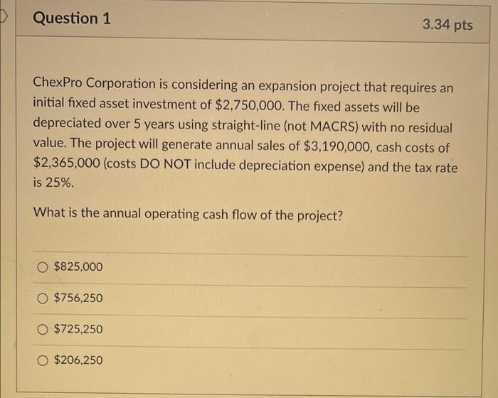 please answer all. Thank you Question 1 3.34 pts ChexPro Corporation is