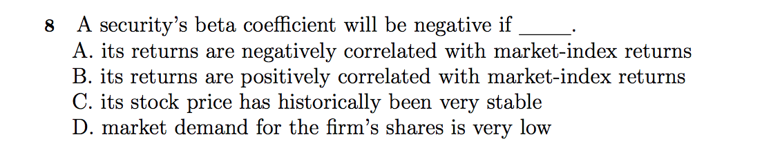  8 A security's beta coefficient will be negative if _ A.