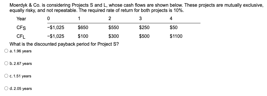  Moerdyk & Co. is considering Projects S and L, whose cash