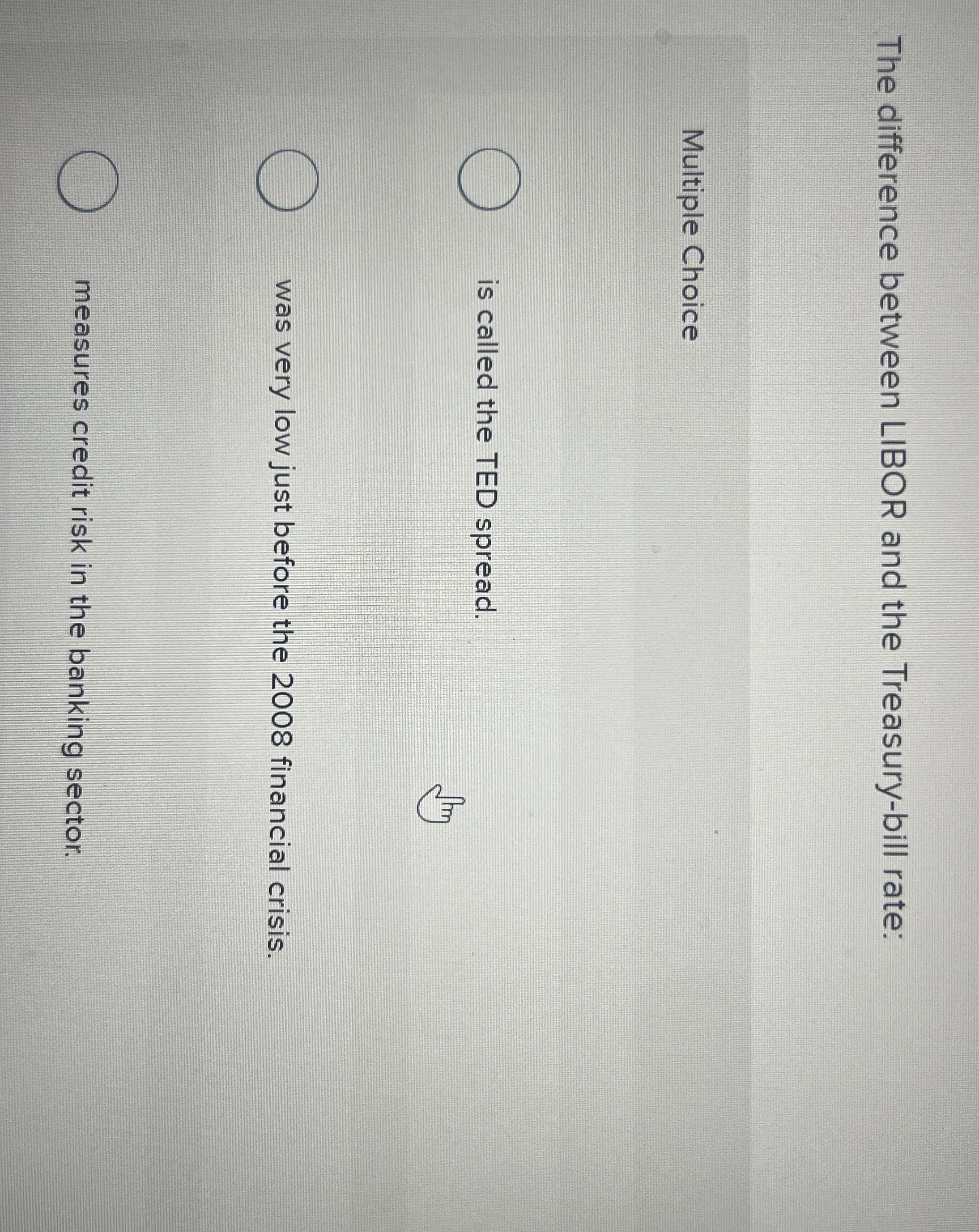  The difference between LIBOR and the Treasury-bill rate: Multiple Choice is