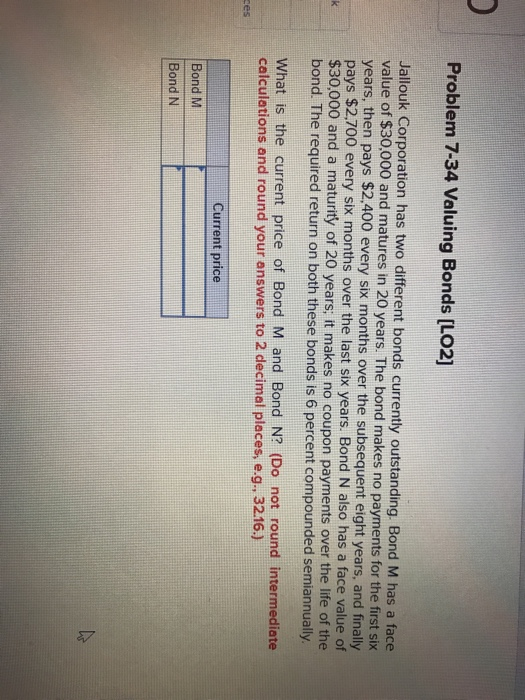  Problem 7-34 Valuing Bonds [LO2] Jallouk Corporation has two different bonds