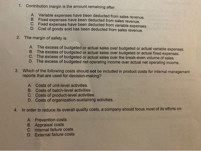  1. Contribution margin is the amount remaining after: A. Variable expenses