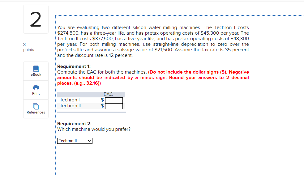 2 You are evaluating two different silicon wafer milling machines. The