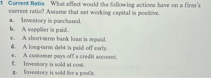  1 Current Ratio What effect would the following actions have on