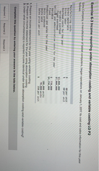  Exercise 6-3 Income reporting under absorption costing and variable costing LO