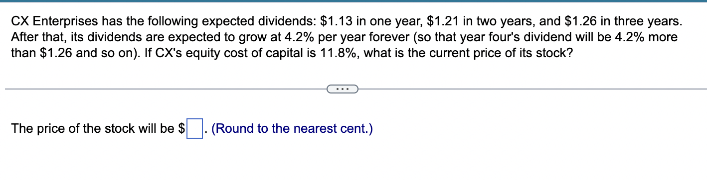  CX Enterprises has the following expected dividends: $1.13 in one year,