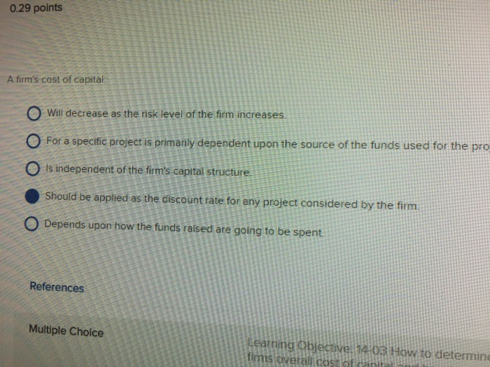  0.29 points A firm's cost of capital: will decrease as the