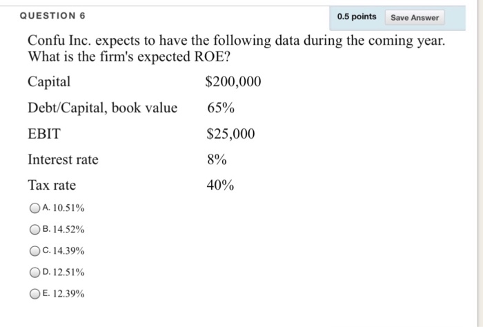  QUESTION 6 0.5 points Save Answer Confu Inc. expects to have