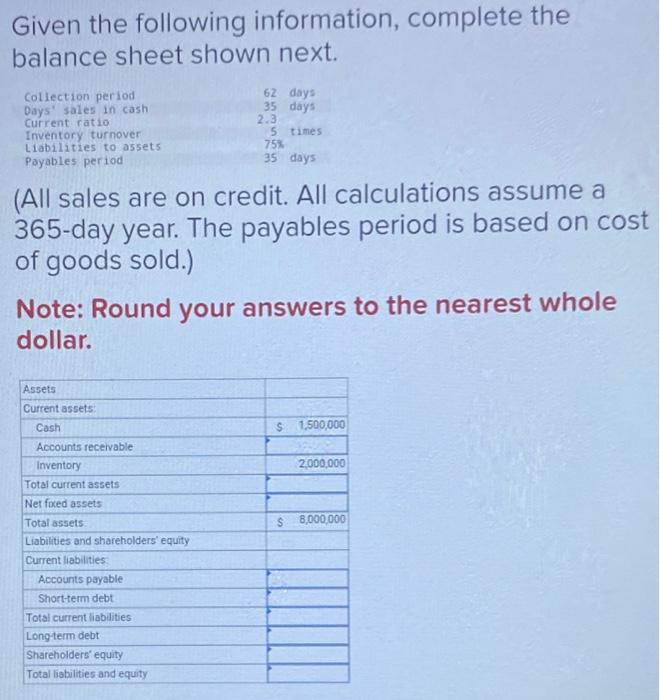  Given the following information, complete the balance sheet shown next. (All