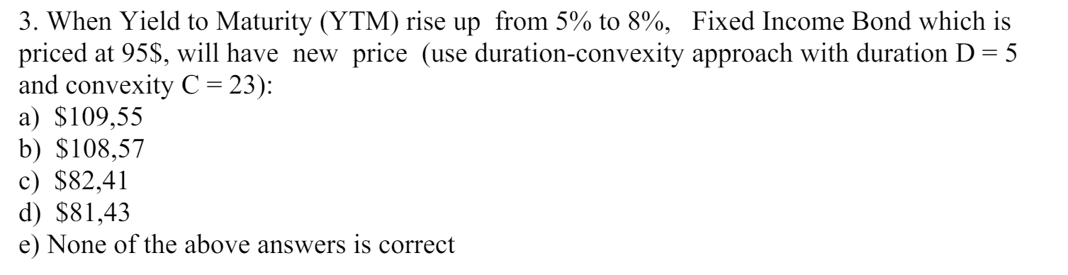  When Yield to Maturity (YTM) rise up from 5% to 8%,