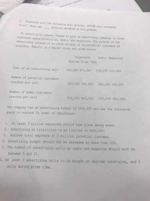  lyom Formulate only the tollowing goal problem. DEFINE your variables 5.