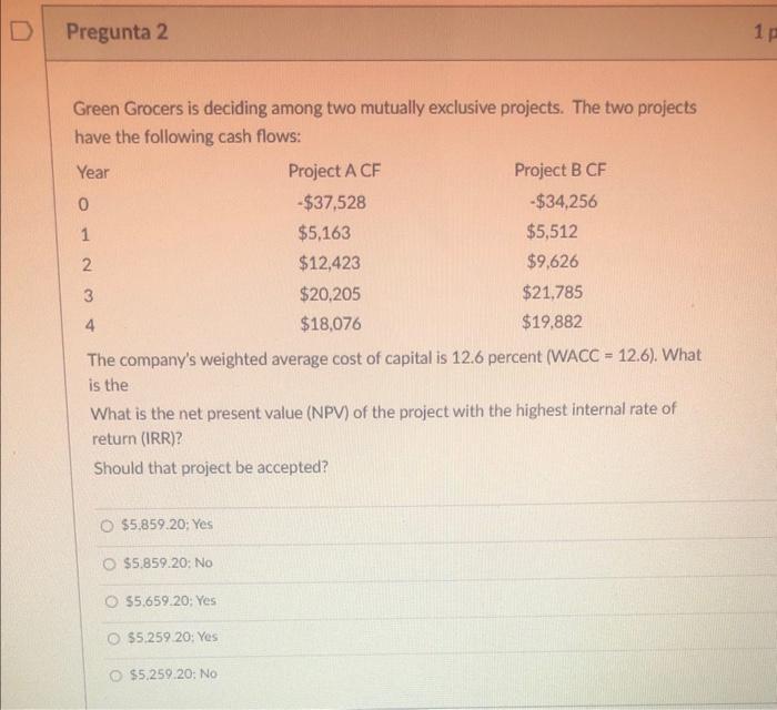  Green Grocers is deciding among two mutually exclusive projects. The two