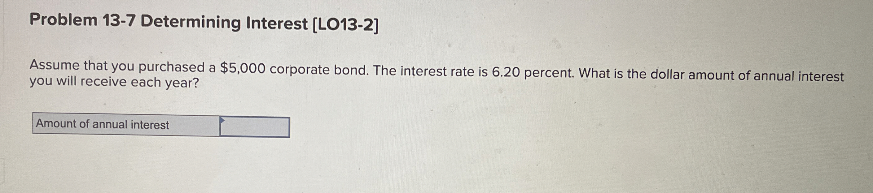  Problem 13-7 Determining Interest [LO13-2] Assume that you purchased a $5,000