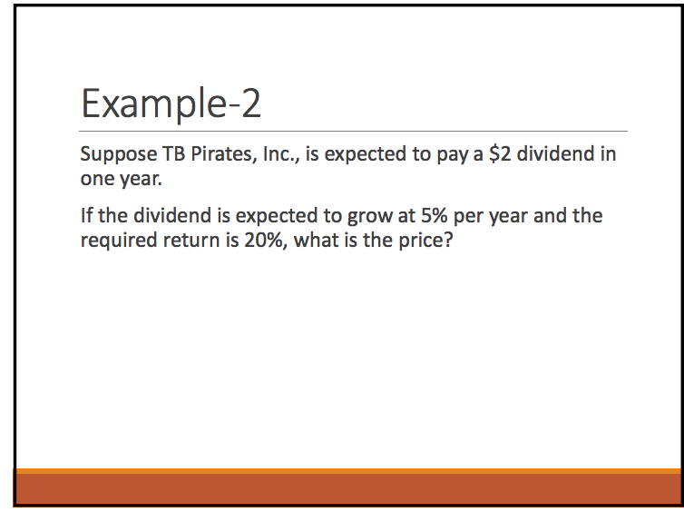 Example-2 Suppose TB Pirates, Inc., is expected to pay a $2