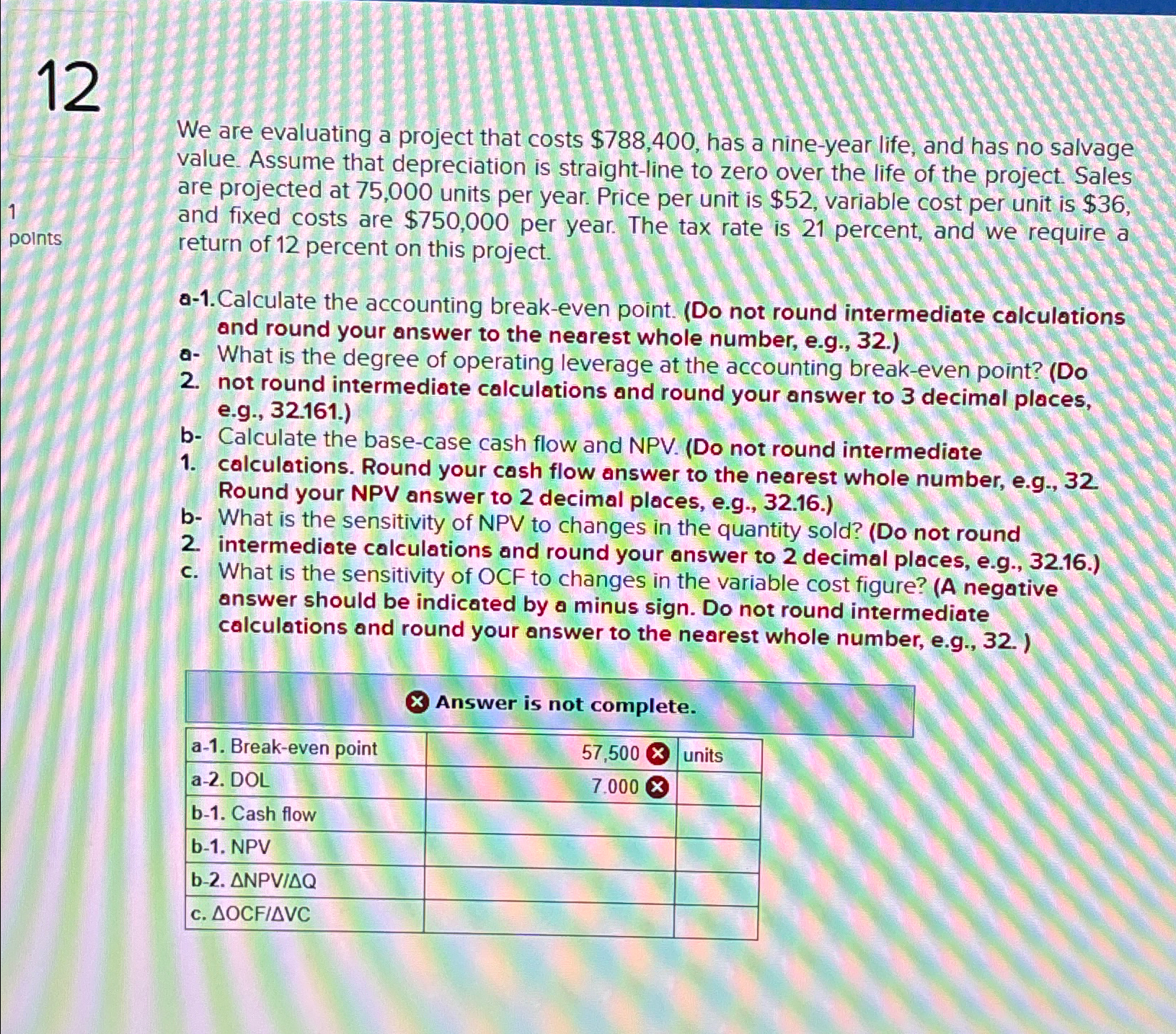  12 1 points We are evaluating a project that costs $788,400,