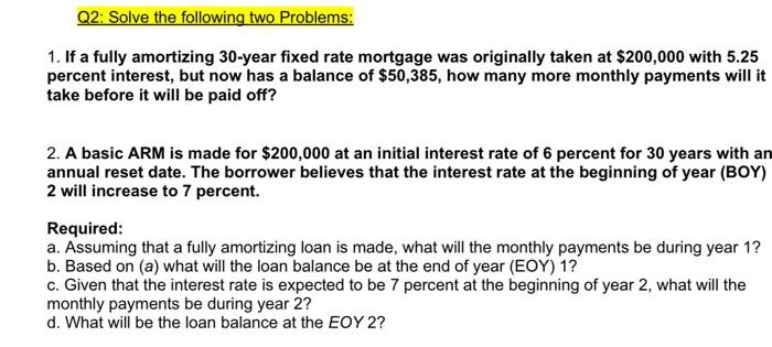 Q2: Solve the following two Problems: 1. If a fully amortizing