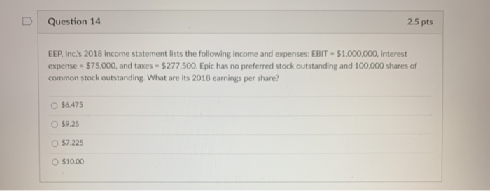  Question 14 2.5 pts EEP, Inc's 2018 income statement lists the