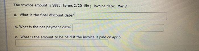  The invoice amount is $885; terms 2/20-15x ; invoice date: Mar