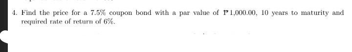 with solution please 4. Find the price for a 7.5% coupon bond