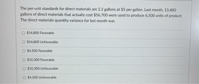  The per-unit standards for direct materials are 2.2 gallons at $5