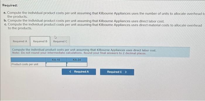 units to allocate overhead ti the products. b. Compute the individual product