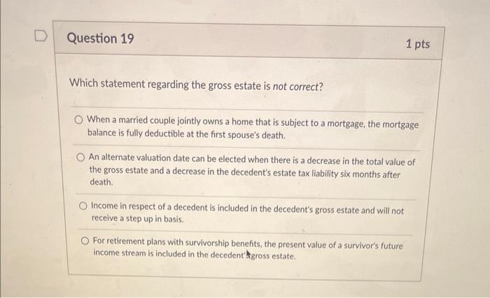  Which statement regarding the gross estate is not correct? When a