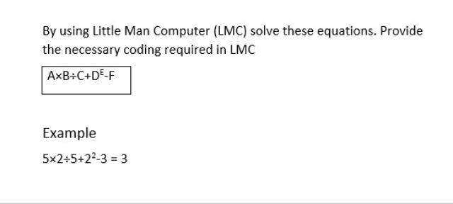 By using Little Man Computer (LMC) solve these equations. Provide the
