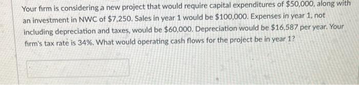  Your firm is considering a new project that would require capital
