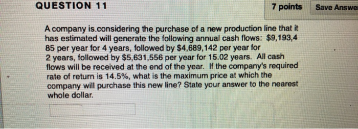  QUESTION 11 7 points Save Answer A company is considering the
