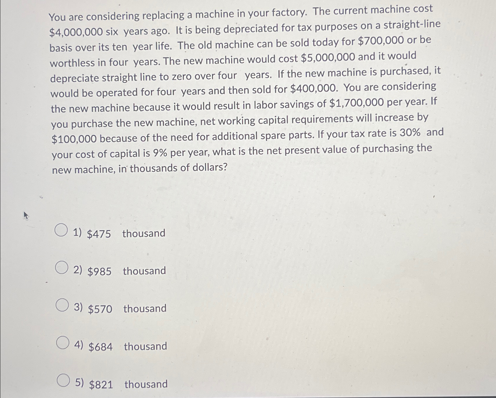  You are considering replacing a machine in your factory. The current