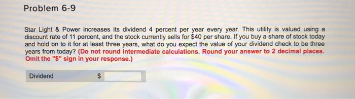  Problem 6-9 Star Light & Power increases its dividend 4 percent