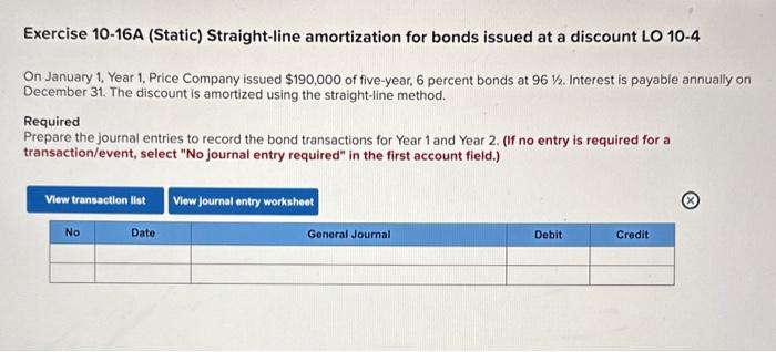  Exercise 10-16A (Static) Straight-line amortization for bonds issued at a discount