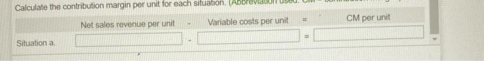 acounting em4-41 Calculate the contribution margin per unit for each situation. (Abb