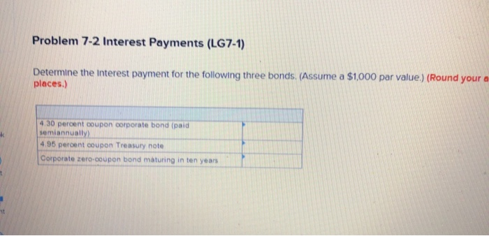  Problem 7-2 Interest Payments (LG7-1) Determine the interest payment for the