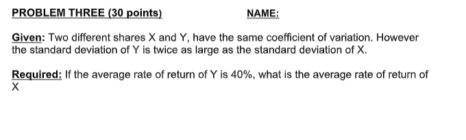  PROBLEM THREE (30 points) NAME: Given: Two different shares X and