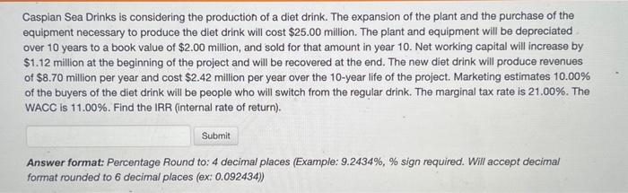 please answer correctly Caspian Sea Drinks is considering the production of a