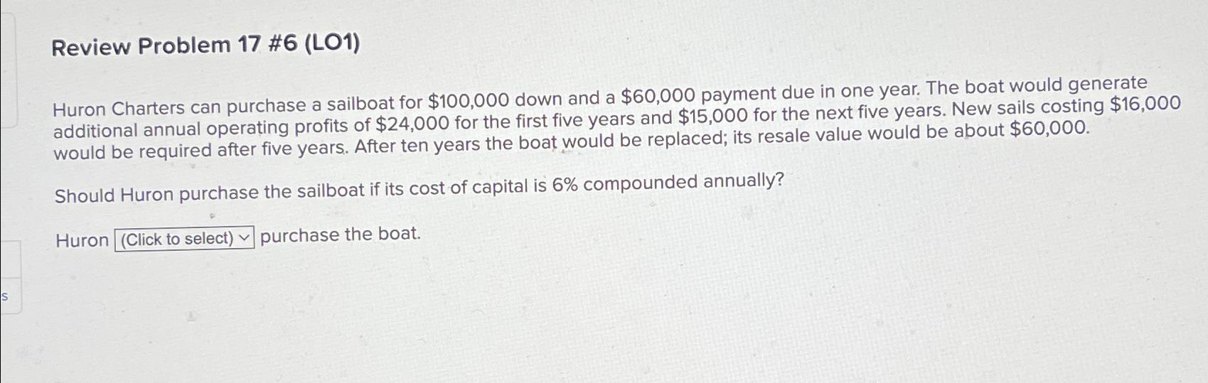  Review Problem 17 #6(LO1) Huron Charters can purchase a sailboat for