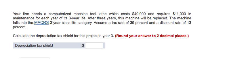  Your firm needs a computerized machine tool lathe which costs $40,000