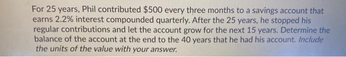  For 25 years, Phil contributed $500 every three months to a