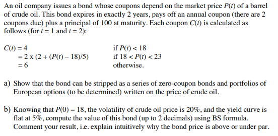  An oil company issues a bond whose coupons depend on the