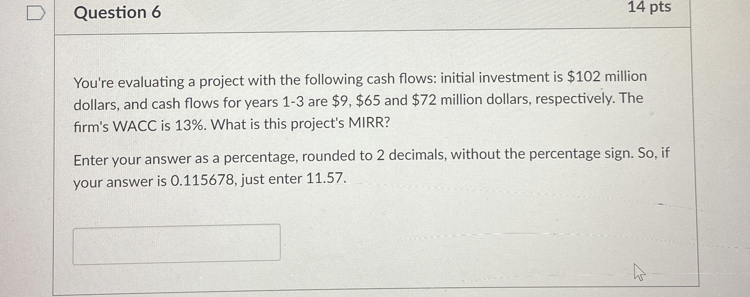  Question 6 14 pts You're evaluating a project with the following